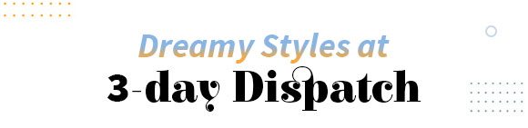 Dreamy Styles at 3 - day Dispatch