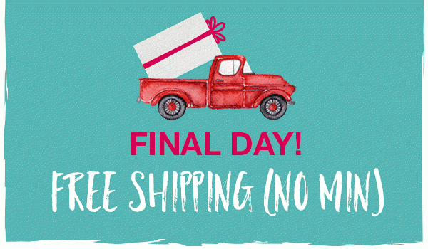 Final day! Free shipping (no min)