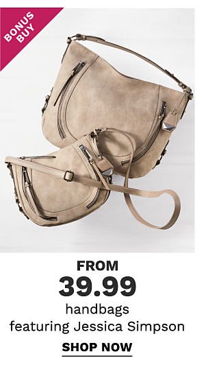 Bonus Buy - Handbags featuring Jessica Simpson from $39.99. Shop Now.