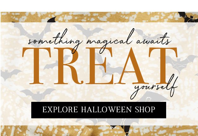 Something magical awaits - Treat yourself | EXPLORE HALLOWEEN SHOP