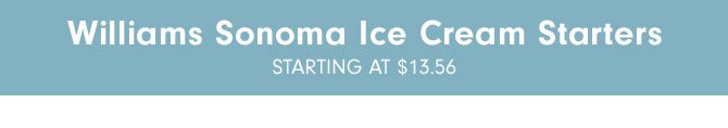 Williams Sonoma Ice Cream Starters STARTING AT $13.56