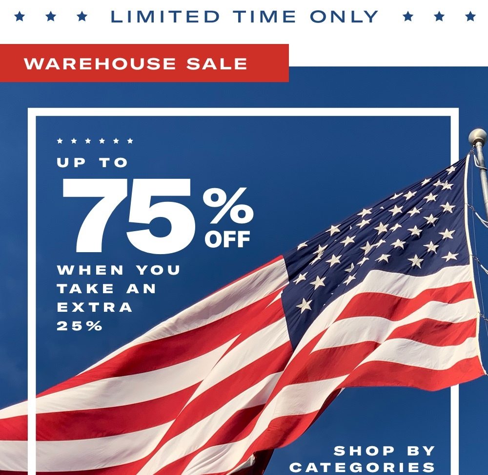 Warehouse Sale Going On Now - Save Up To 75% when you take an extra 25%