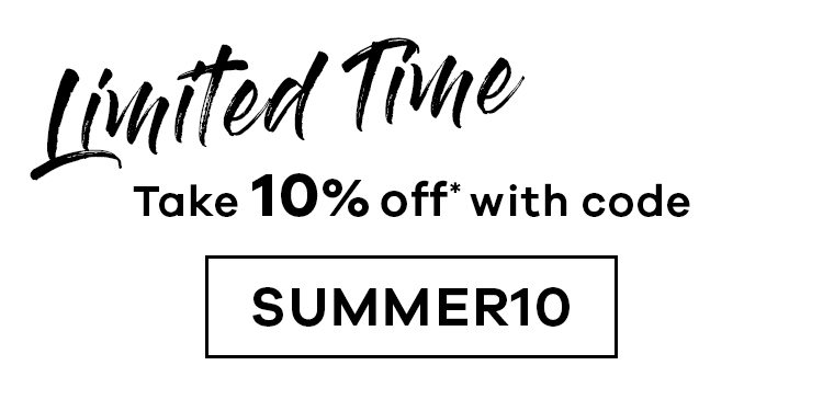 Limited Time | Take 10% off* with code SUMMER10