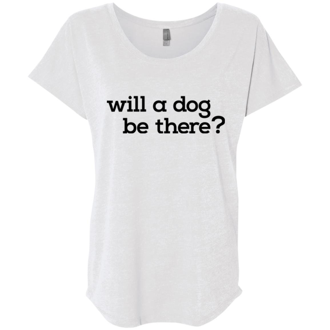 Will A Dog Be There Slouchy Tee