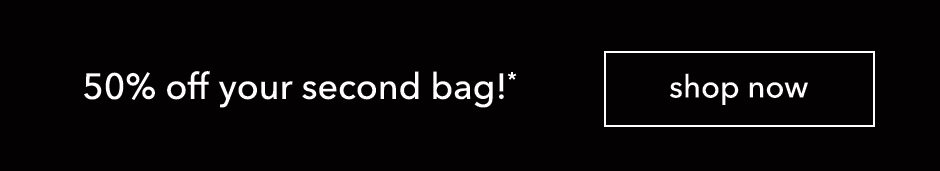 50% off your second bag!