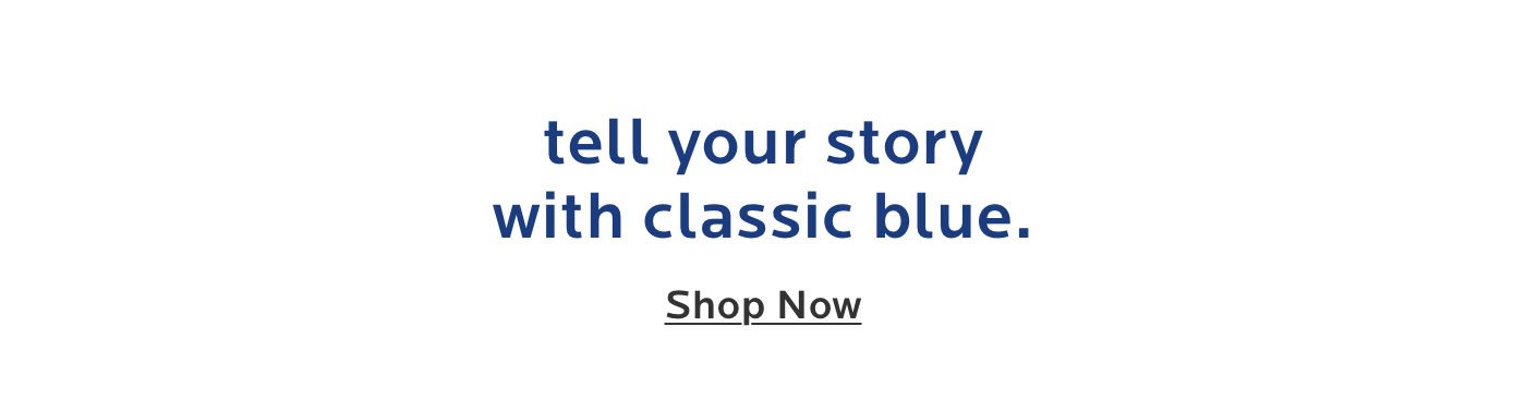 Tell your story with classic blue. Shop now.