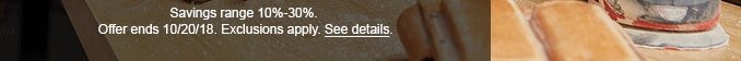 Savings range 10%-30%. Offer ends 10/20/18. Exclusions apply. See details.