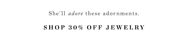 Shop 30% off jewelry.