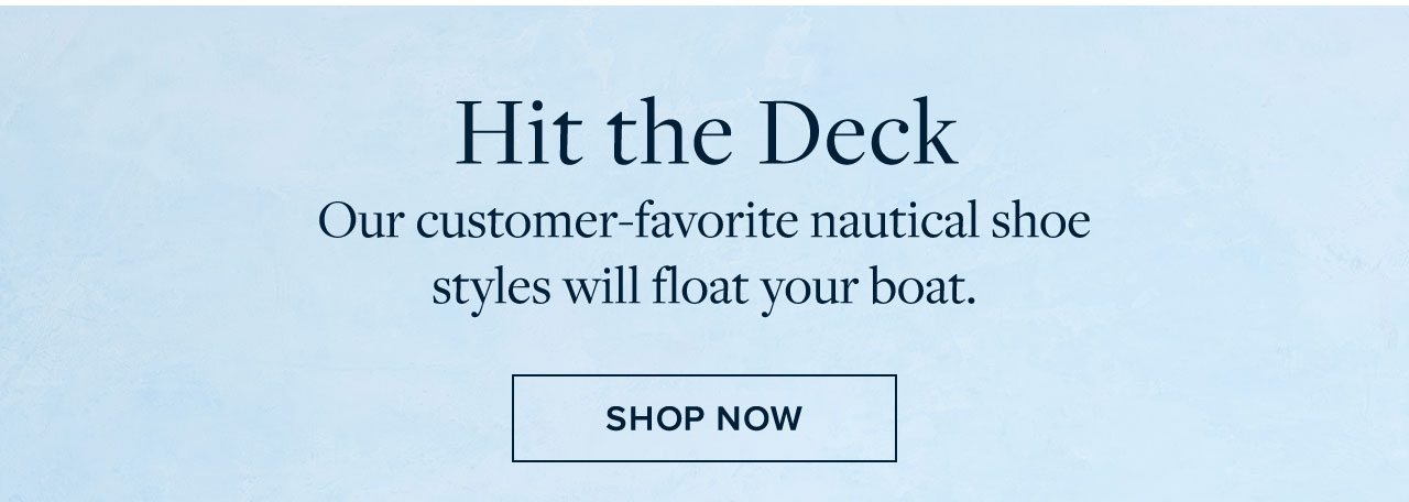 Hit the Deck - Our customer-favorite nautical shoe styles will float your boat.