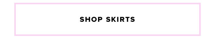 Shop by style. Shop skirts.