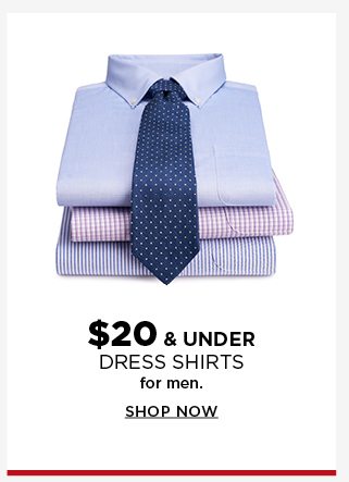 $20 & under dress shirts for men. shop now. 