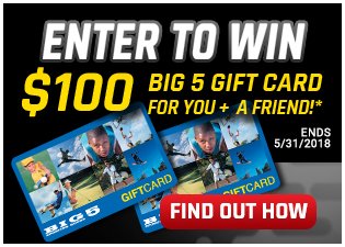 Join our Contest - Enter to Win a $100 Big 5 Gift Card for you and a Friend