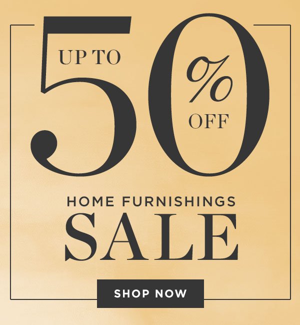 Home Furnishings Sale - Up To 50% Off - Shop Now