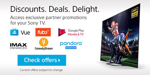 Discounts. Deals. Delight. Access exclusive partner promotions for your Sony TV. Check Offers