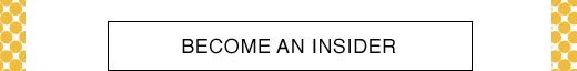 BECOME AN INSIDER