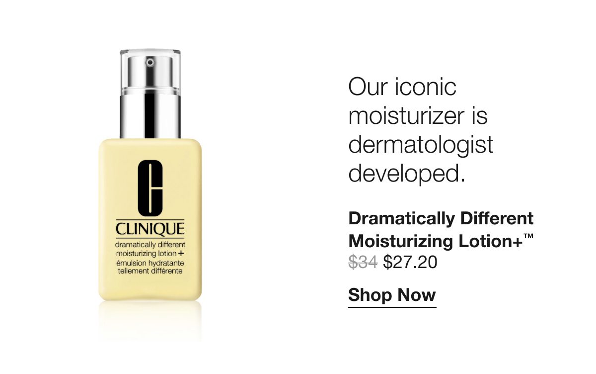 Our iconic moisturizer is dermatologist developed. Our iconic moisturizer is dermatologist developed. Dramatically Different Moisturizing Lotion+™ $27.20 | Shop Now