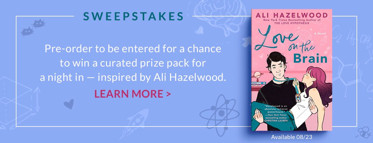 Available 8/23 SWEEPSTAKES: Pre-order to be entered for a chance to win a curated prize pack for a night in — inspired by Ali Hazelwood. | LEARN MORE