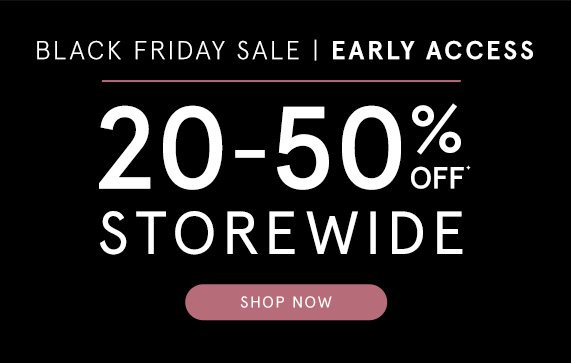 Black Friday Early Access Sale! 20-50% Off Storewide