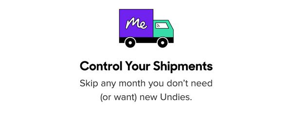 Skip any month you don’t need (or want) new Undies.
