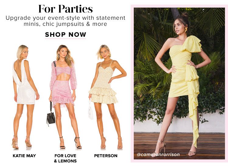 For Parties: Upgrade your event-style with statement minis, chic jumpsuits & more. Shop Now.