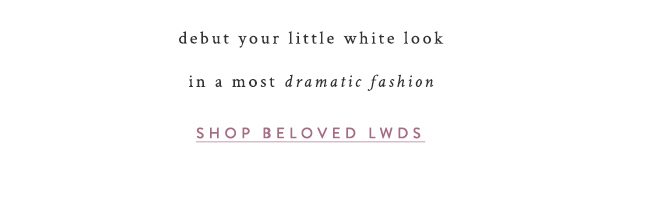 debut your little white look in a most dramatic fashion. shop beloved lwds.