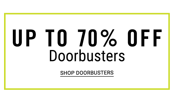 Up to 70% off Doorbusters. Shop Doorbusters.