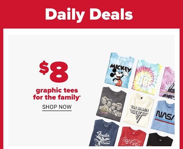 Daily Deals - $8 graphic tees for the family. Shop Now.