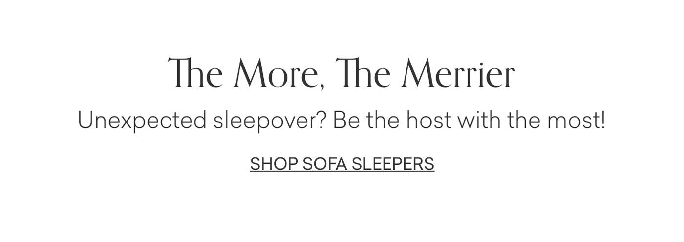 The More Merrier. Unexpected sleepover? Be the host with the most!