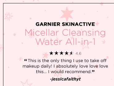 GARNIER SKINACTIVE - Micellar Cleansing Water All-in-1 - 4.6 - “This is the only thing I use to take off makeup daily! I absolutely love love love this... I would recommend.” -jessicafaithyt