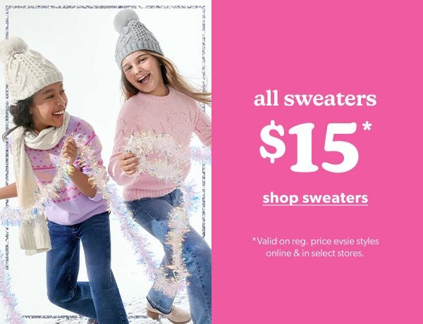 All sweaters $15*. Shop Sweaters. *Valid on reg. price evsie styles online & in select stores. Models wearing evsie clothing.