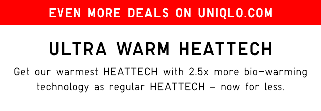 EVEN MORE DEALS ON UNIQLO.COM - ULTRA WARM HEATTECH