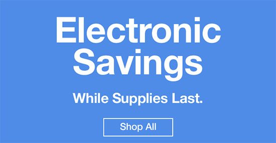 Electronic Savings. While supplies last. Shop now.
