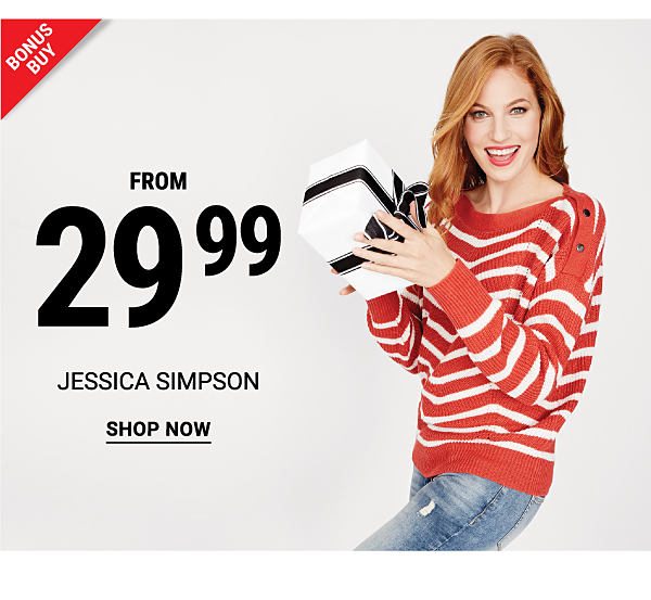 Bonus Buy - Jessica Simpson from $29.99. Shop Now.