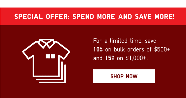 FOR A LIMITIED TIME, SAVE 10% ON BULK ORDERS OF $500+ AND 15% ON $1000+.