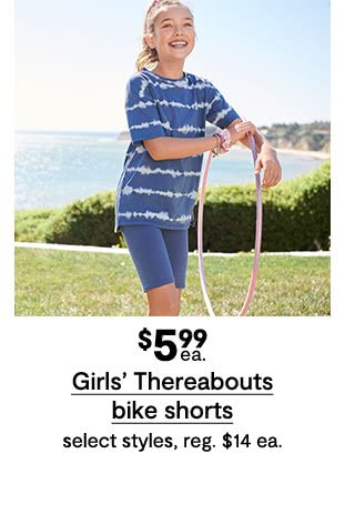 $5.99 each Girls' Thereabouts bike shorts, select styles, regular $14 each