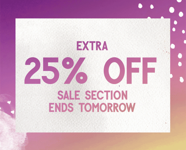 Extra 25% off sale section ends tomorrow.