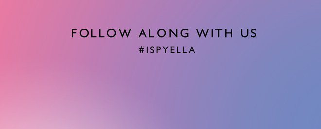 Follow along with us #ISPYELLA