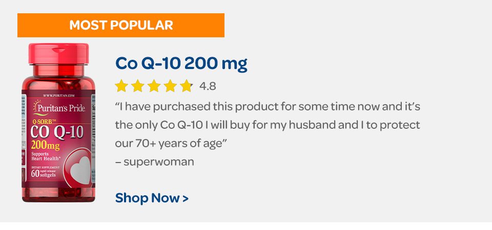 Most popular: Co Q-10 200 mg. "I have purchased this product for some time now and it's the only Co Q-10 I will buy for my husband and I to protect our 70+ years of age." – superwoman. Shop now.