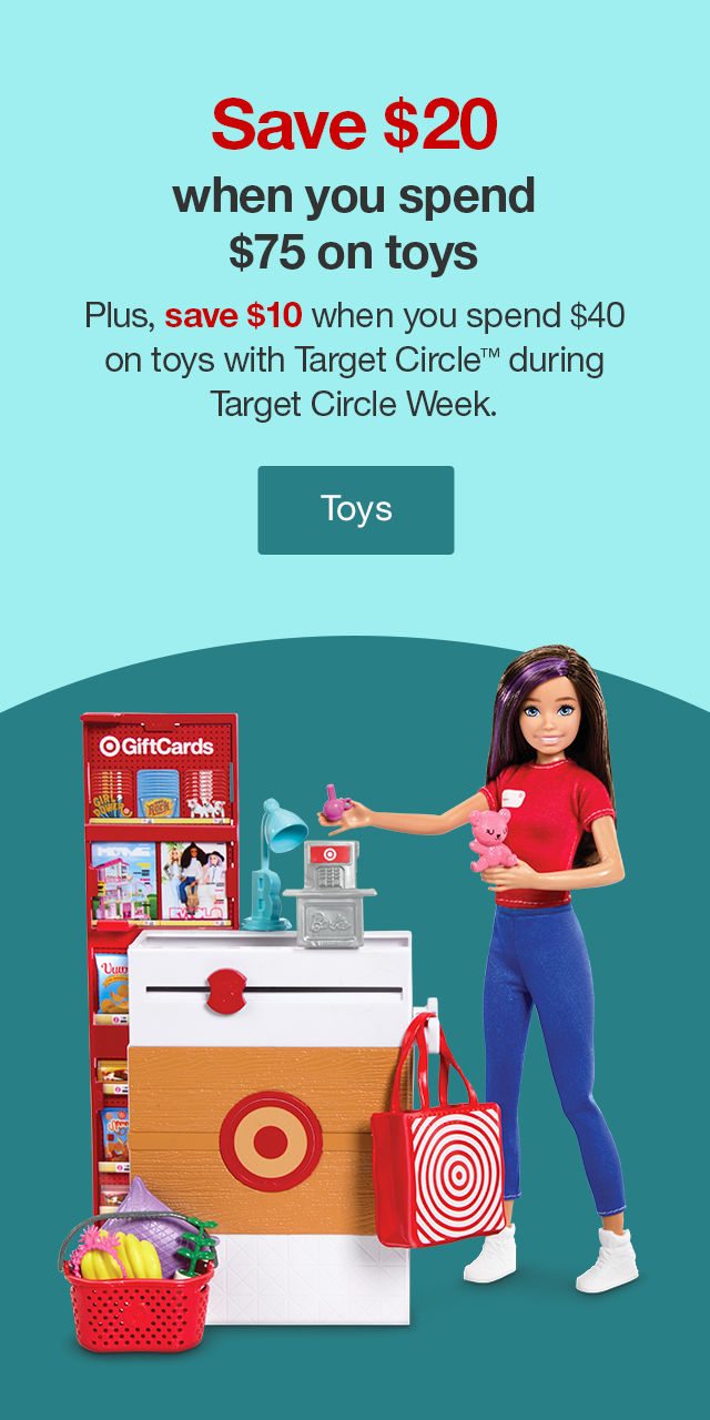 Save $20 when you spend $75 on toys Plus, save $10 when you spend $40 on toys with Target Circle™ during Target Circle Week. Toys