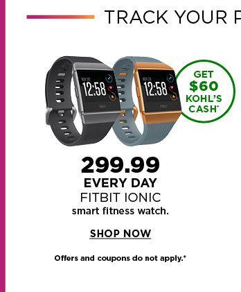 299.99 every day. fitbit ionic smart fitness watch. shop now.