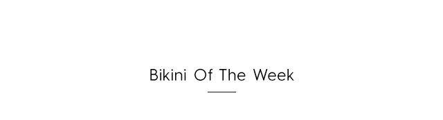 Quaternary Headline - Bikini Of The Week