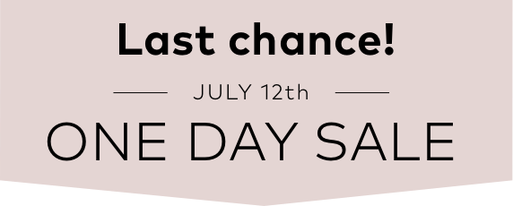 Last chance! | JULY 12th | ONE DAY SALE