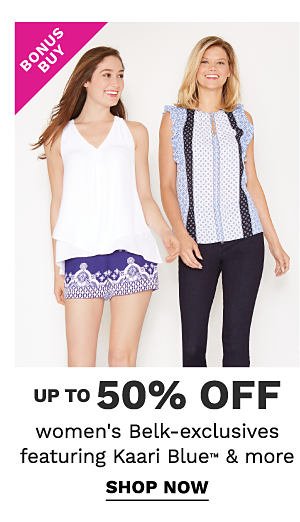 Bonus Buy - Up to 50% off women's Belk-exclusives featuring Kaari Blue™ & more. Shop Now.