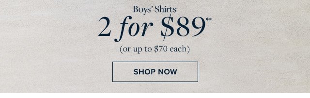 BOYS' SHIRTS | 2 FOR $89