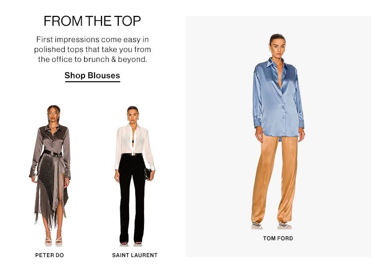 From the Top: First impressions come easy in polished tops that take you from the office to brunch & beyond. Shop Blouses