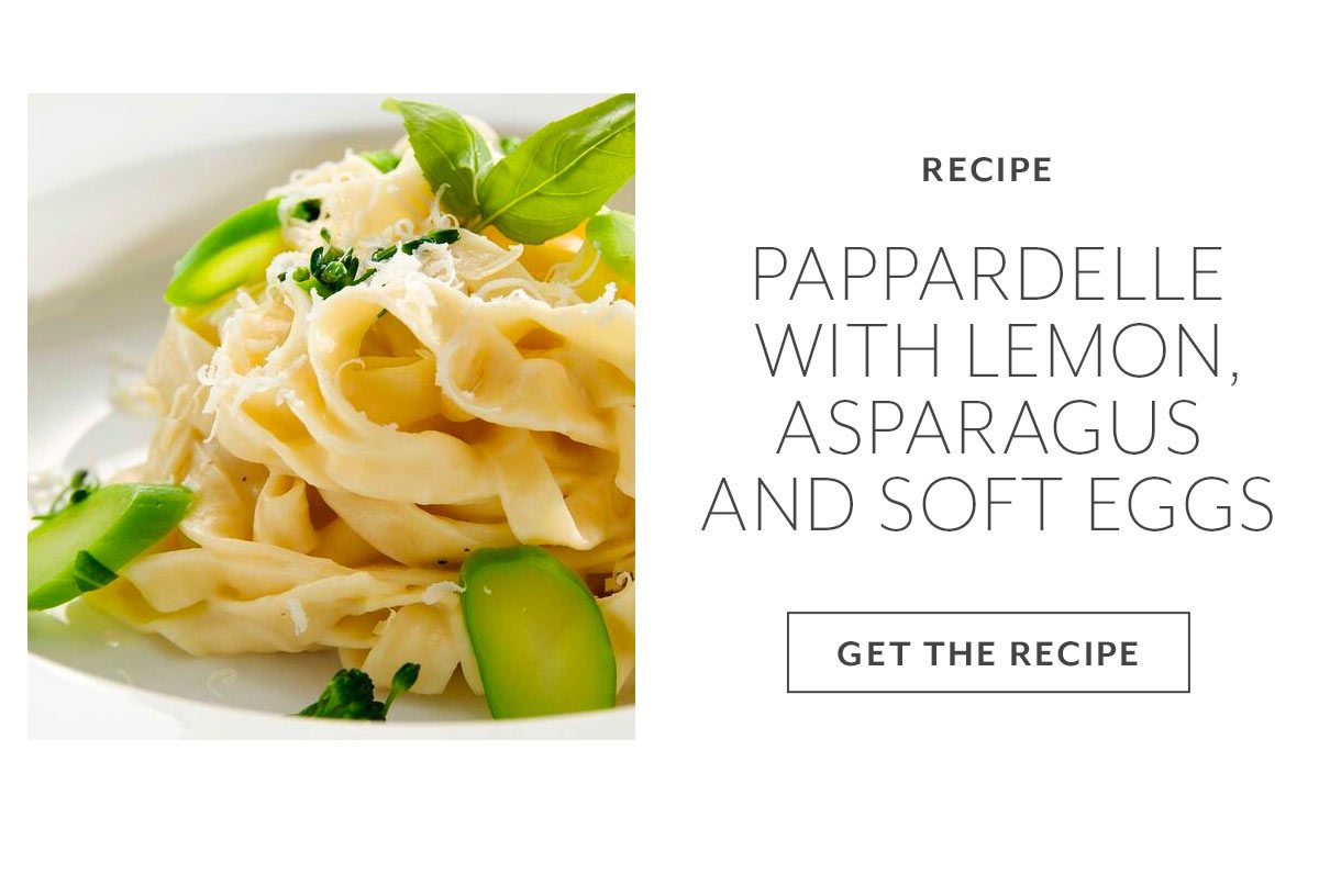 Pappardelle with Lemon, Asparagus and Parmesan with Soft Eggs