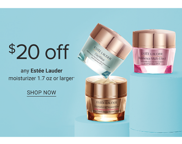 $20 off any Estee Lauder moisturizer 1.7 oz or larger. Shop Now.