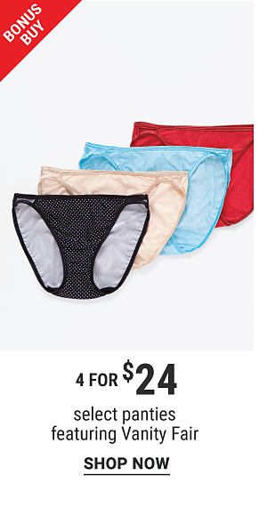 Bonus Buy - 4 for $24 - select panties featuring Vanity Fair. Shop Now.