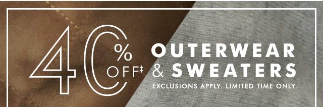 40% OFF‡ OUTERWEAR AND SWEATERS