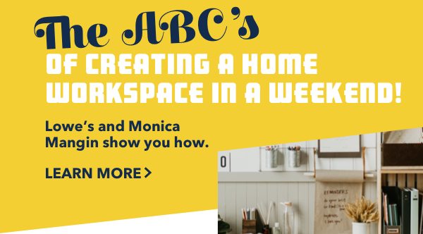 The ABC's of creating a home workspace in a weekend! Lowe's and Monica Mangin show you how.